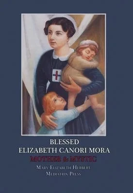 Blessed Elizabeth Canori Mora: Mother & Mystic