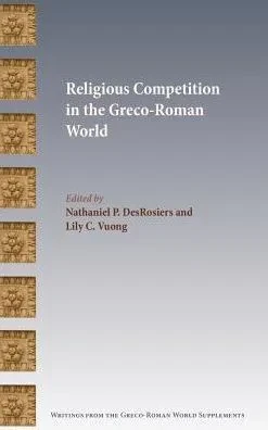 Religious Competition In The Greco-Roman World (Writings From The Greco-Roman World Supplements) (Writings From The Greco-Roman World Supplement Series)