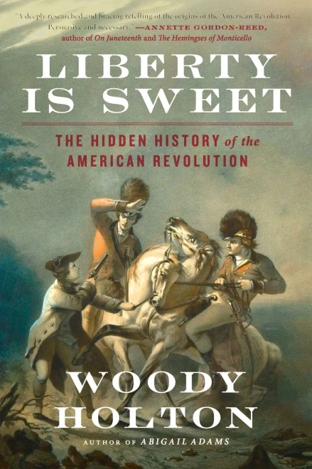 Liberty Is Sweet: The Hidden History Of The American Revolution