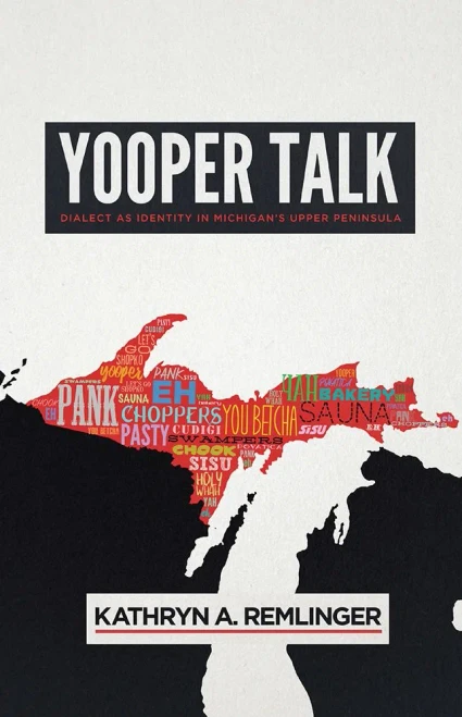 Yooper Talk: Dialect As Identity In Michigan's Upper Peninsula (Languages And Folklore Of Upper Midwest)