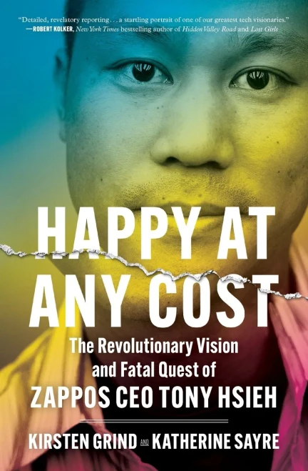 Happy At Any Cost: The Revolutionary Vision And Fatal Quest Of Zappos Ceo Tony Hsieh