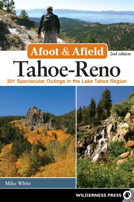 Afoot & Afield: Tahoe-Reno: 201 Spectacular Outings In The Lake Tahoe Region