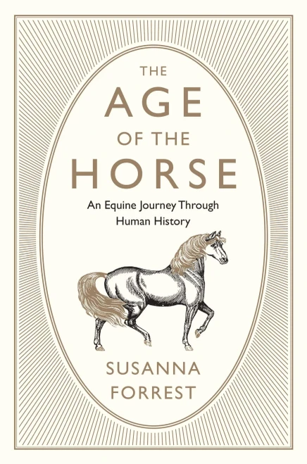 The Age Of The Horse: An Equine Journey Through Human History