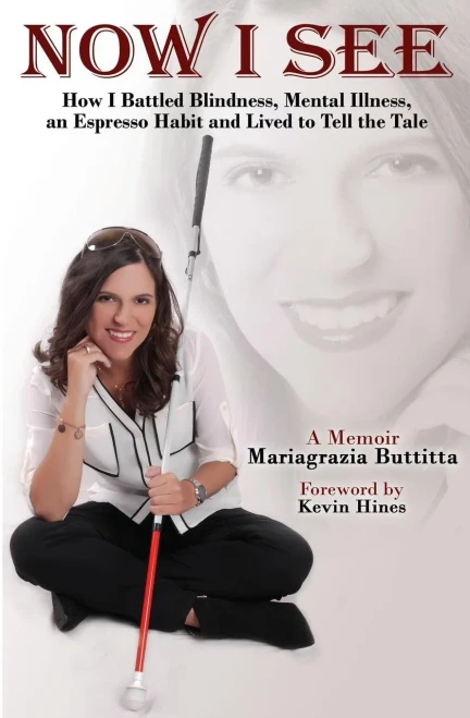 Now I See: How I Battled Blindness, Mental Illness, An Espresso Habit And Lived To Tell The Tale