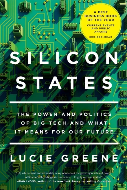 Silicon States: The Power And Politics Of Big Tech And What It Means For Our Future