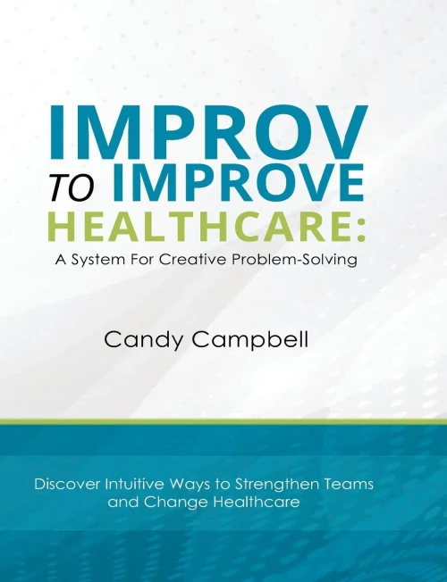 Improv To Improve Healthcare: A System For Creative Problem-Solving