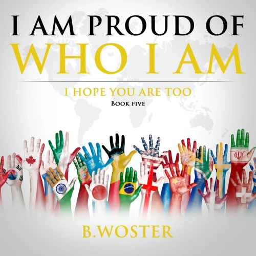 I Am Proud Of Who I Am: I Hope You Are Too (Book Five) - 9781736739488