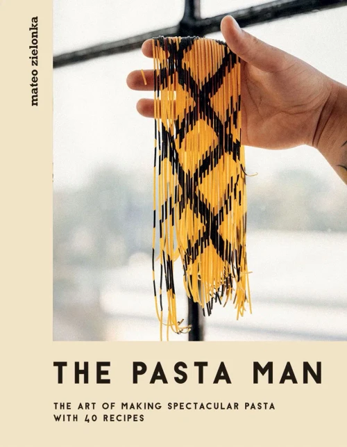 The Pasta Man: The Art Of Making Spectacular Pasta Â With 40 Recipes