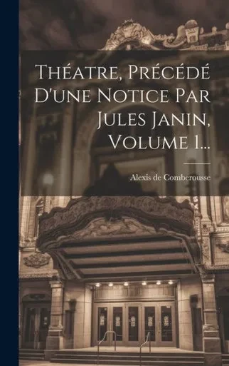 Théatre, Précédé D'Une Notice Par Jules Janin, Volume 1... (French Edition)