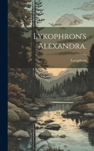 Lykophron's Alexandra. (German Edition)