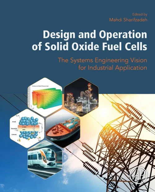 Design and Operation of Solid Oxide Fuel Cells: The Systems Engineering Vision for Industrial Application (Woodhead Publishing Energy)
