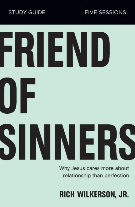 Friend Of Sinners Bible Study Guide: Why Jesus Cares More About Relationship Than Perfection