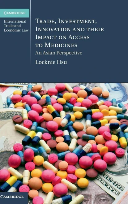 Trade, Investment, Innovation And Their Impact On Access To Medicines: An Asian Perspective (Cambridge International Trade And Economic Law, Series Number 22)
