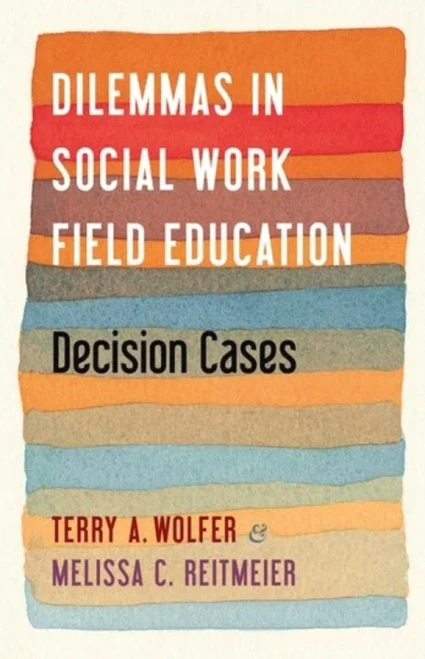 Dilemmas In Social Work Field Education: Decision Cases - 9780231201445