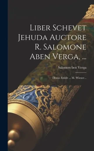 Liber Schevet Jehuda Auctore R. Salomone Aben Verga, ...: Denuo Edidit ... M. Wiener... (German Edition)