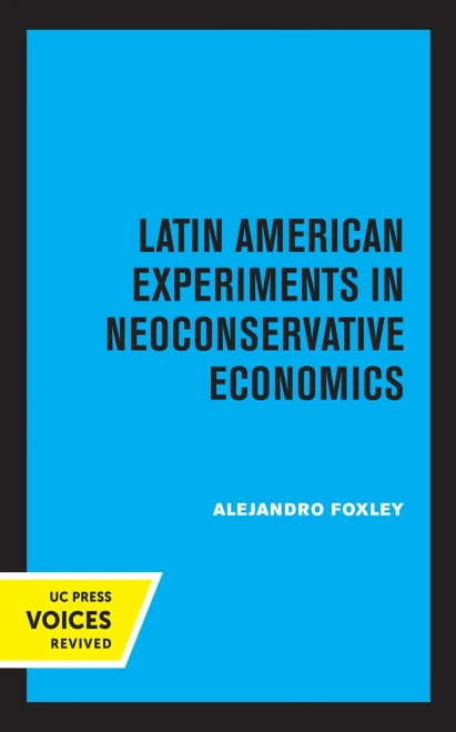 Latin American Experiments In Neoconservative Economics - 9780520369665