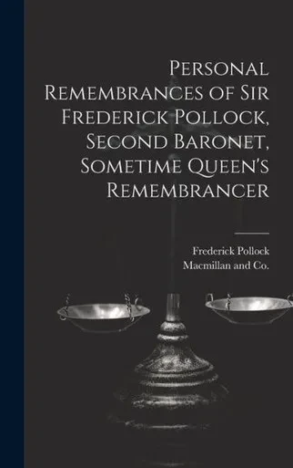 Personal Remembrances Of Sir Frederick Pollock, Second Baronet, Sometime Queen's Remembrancer