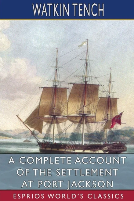 A Complete Account Of The Settlement At Port Jackson (Esprios Classics)