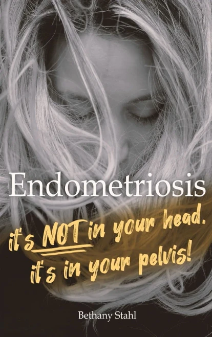 Endometriosis: It's Not In Your Head, It's In Your Pelvis