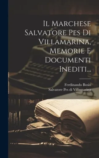 Il Marchese Salvatore Pes Di Villamarina, Memorie E Documenti Inediti... (Italian Edition)
