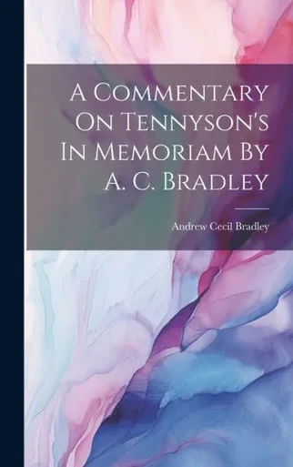 A Commentary On Tennyson's In Memoriam By A. C. Bradley