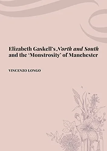 Elizabeth Gaskell'S North And South And The 'Monstrosity' Of Manchester
