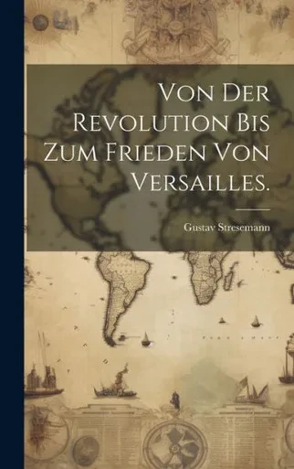 Von Der Revolution Bis Zum Frieden Von Versailles. (German Edition)