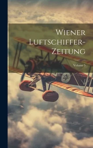 Wiener Luftschiffer-Zeitung; Volume 5 (German Edition)