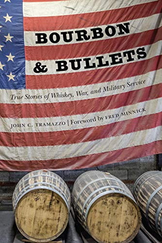 Bourbon And Bullets: True Stories Of Whiskey, War, And Military Service