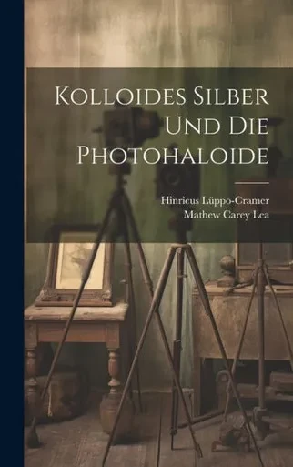 Kolloides Silber Und Die Photohaloide (German Edition)