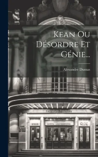 Kean Ou Désordre Et Génie... (French Edition)