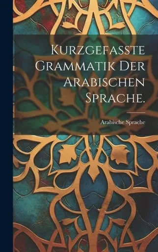 Kurzgefasste Grammatik Der Arabischen Sprache. (German Edition)