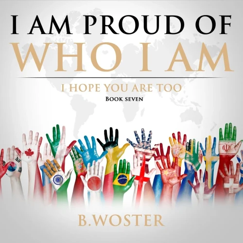 I Am Proud Of Who I Am: I Hope You Are Too (Book Seven) - 9781737375555