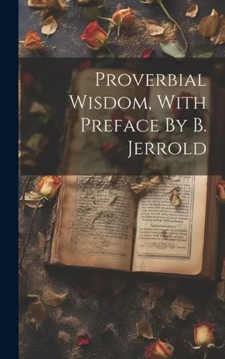 Proverbial Wisdom, With Preface By B. Jerrold
