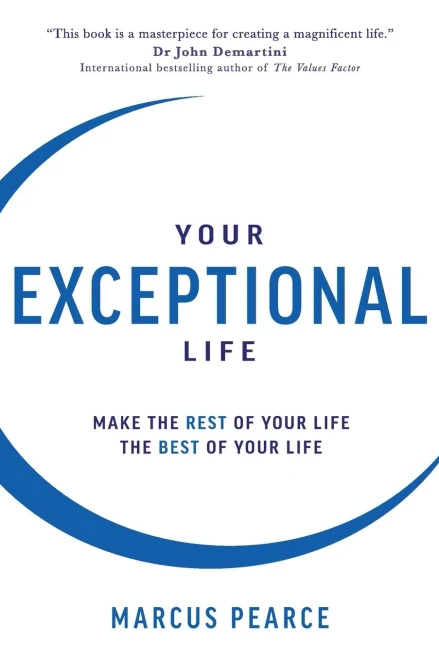 Your Exceptional Life: Make The Rest Of Your Life The Best Of Your Life