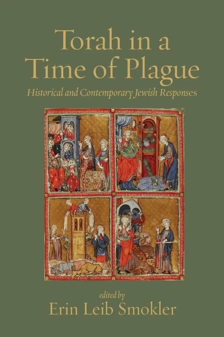 Torah In A Time Of Plague: Historical And Contemporary Jewish Responses