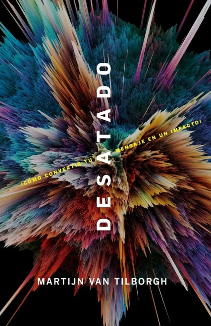 Desatado: Â¡Cã³Mo Convertir Tu Mensaje En Un Impacto! (Spanish Edition)