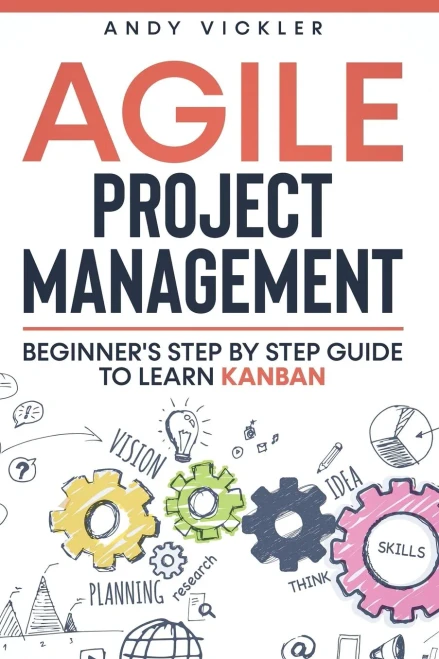 Agile Project Management: Beginner'S Step By Step Guide To Learn Kanban