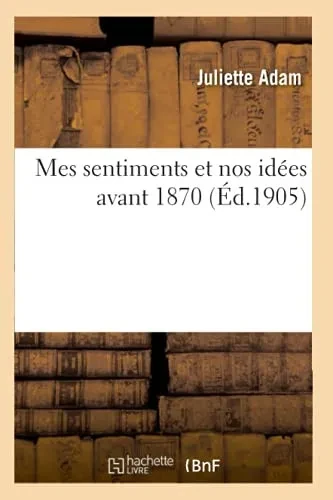 Mes Sentiments Et Nos Idã©Es Avant 1870 (Littã©Rature) (French Edition)