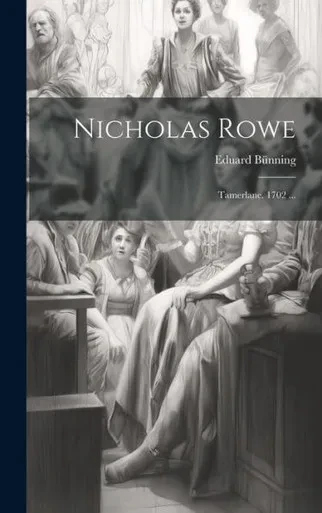 Nicholas Rowe: Tamerlane. 1702 ... (German Edition)