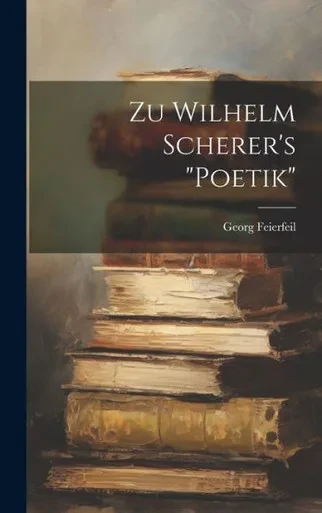 Zu Wilhelm Scherer's "Poetik" (German Edition)