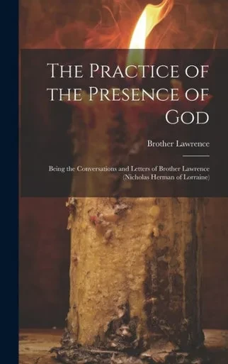 The Practice Of The Presence Of God: Being The Conversations And Letters Of Brother Lawrence (Nicholas Herman Of Lorraine)