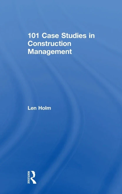 101 Case Studies In Construction Management