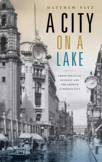 A City On A Lake: Urban Political Ecology And The Growth Of Mexico City (Radical Perspectives)