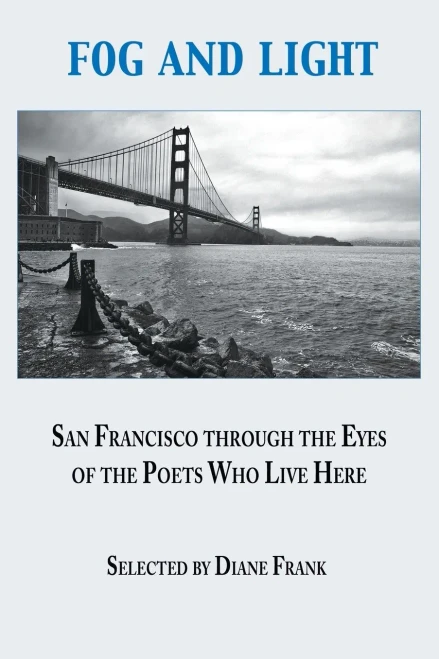 Fog And Light: San Francisco Through The Eyes Of The Poets Who Live Here