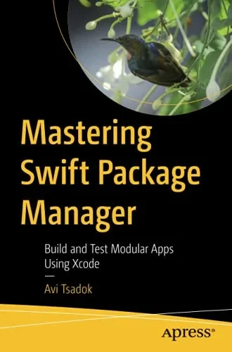 Mastering Swift Package Manager: Build And Test Modular Apps Using Xcode