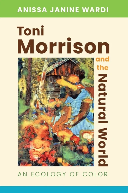 Toni Morrison And The Natural World: An Ecology Of Color - 9781496834171