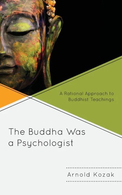 The Buddha Was A Psychologist: A Rational Approach To Buddhist Teachings