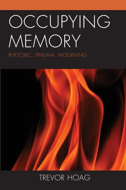 Occupying Memory: Rhetoric, Trauma, Mourning (Reading Trauma And Memory)
