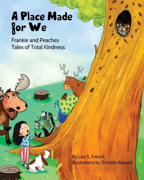 A Place Made For We: A Story About The Importance Of Caring For Nature And Animals. (5) (Frankie And Peaches: Tales Of Total Kindness Book 5)